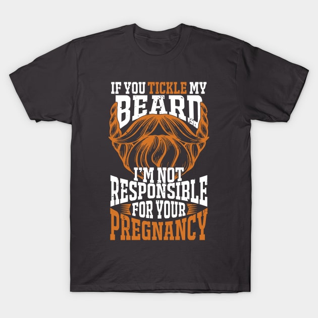 If you tickle my beard I'm not responsible for your pregnancy Funny beard lover T-Shirt by TheBlackCatprints